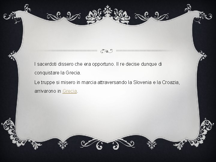 I sacerdoti dissero che era opportuno. Il re decise dunque di conquistare la Grecia.