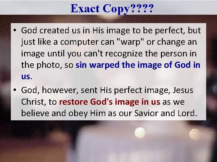 Exact Copy? ? • God created us in His image to be perfect, but