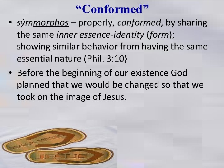 “Conformed” • sýmmorphos – properly, conformed, by sharing the same inner essence-identity (form); showing