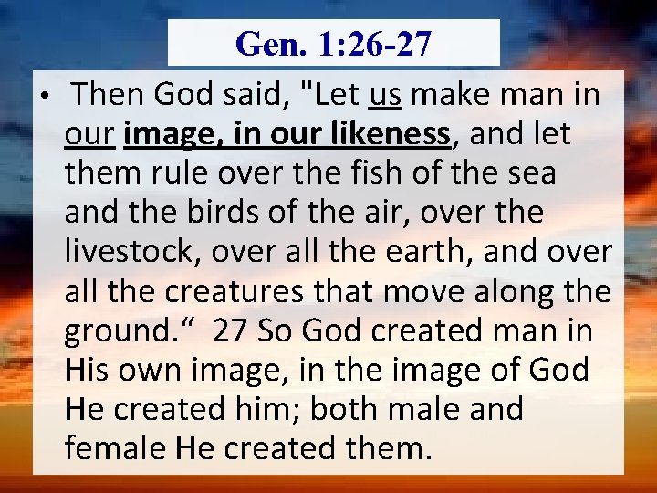 Gen. 1: 26 -27 • Then God said, "Let us make man in our