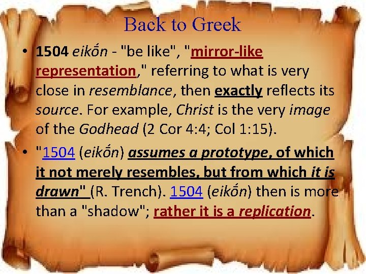 Back to Greek • 1504 eikṓn - "be like", "mirror-like representation, " referring to