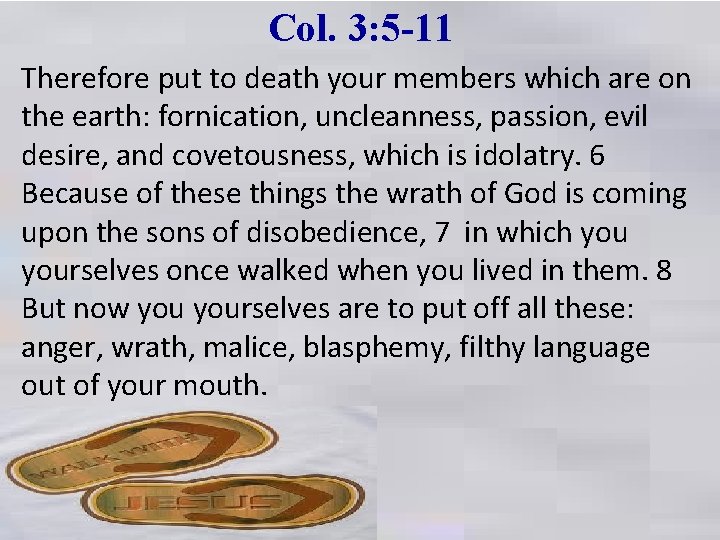 Col. 3: 5 -11 Therefore put to death your members which are on the