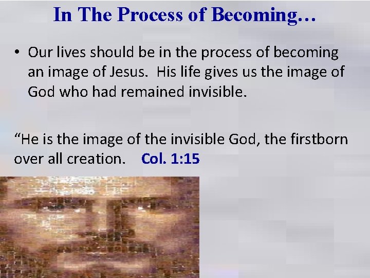 In The Process of Becoming… • Our lives should be in the process of