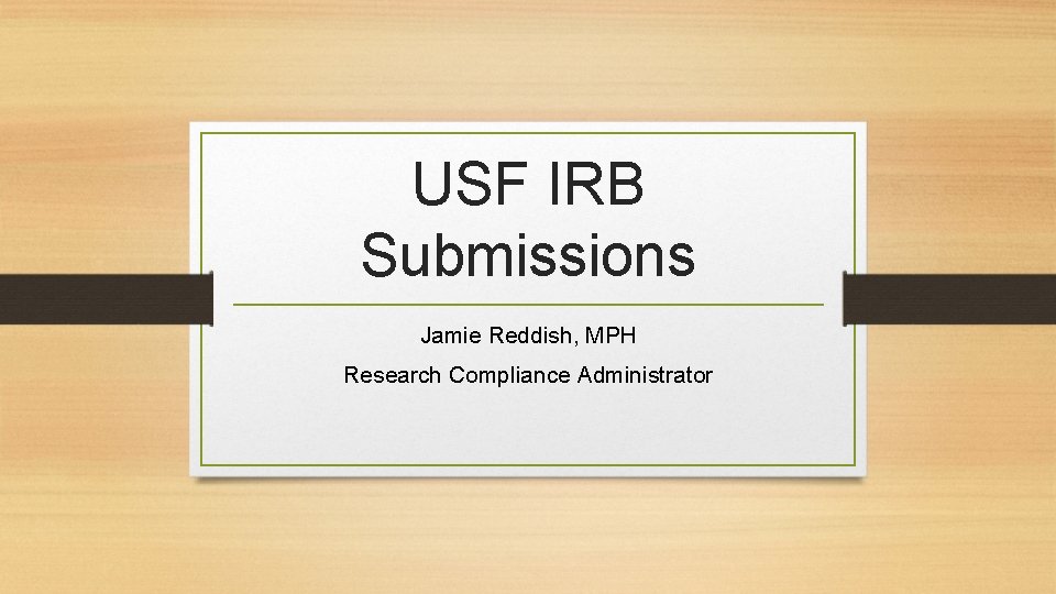 USF IRB Submissions Jamie Reddish, MPH Research Compliance Administrator 