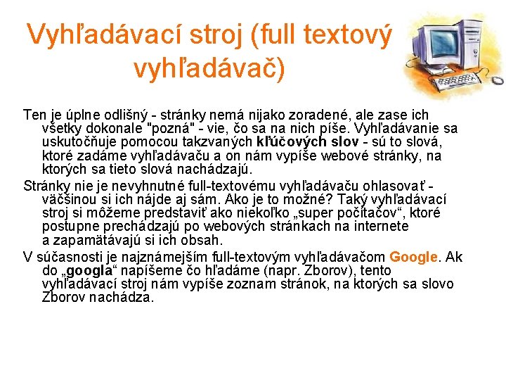 Vyhľadávací stroj (full textový vyhľadávač) Ten je úplne odlišný - stránky nemá nijako zoradené,