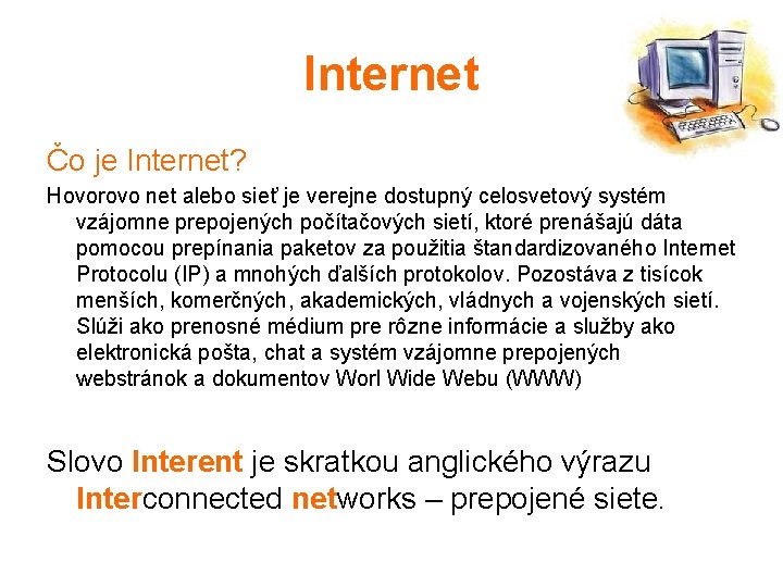 Internet Čo je Internet? Hovorovo net alebo sieť je verejne dostupný celosvetový systém vzájomne