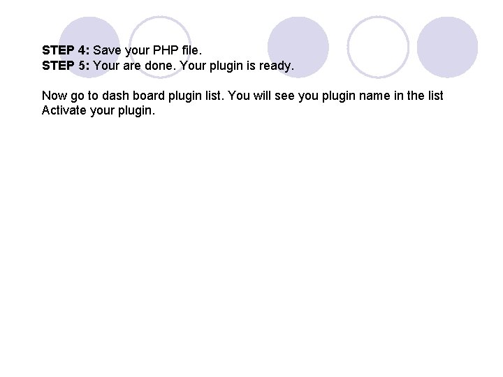 STEP 4: Save your PHP file. STEP 5: Your are done. Your plugin is