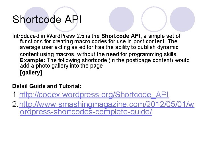 Shortcode API Introduced in Word. Press 2. 5 is the Shortcode API, a simple