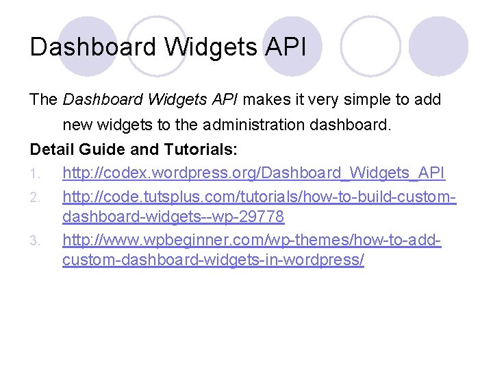 Dashboard Widgets API The Dashboard Widgets API makes it very simple to add new