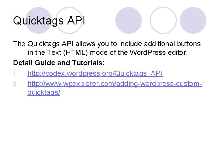 Quicktags API The Quicktags API allows you to include additional buttons in the Text