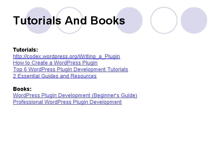 Tutorials And Books Tutorials: http: //codex. wordpress. org/Writing_a_Plugin How to Create a Word. Press