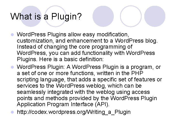 What is a Plugin? Word. Press Plugins allow easy modification, customization, and enhancement to