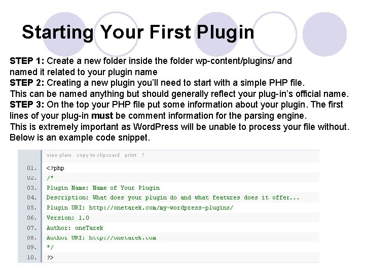 Starting Your First Plugin STEP 1: Create a new folder inside the folder wp-content/plugins/