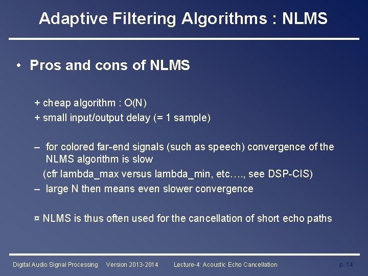 Adaptive Filtering Algorithms : NLMS • Pros and cons of NLMS + cheap algorithm