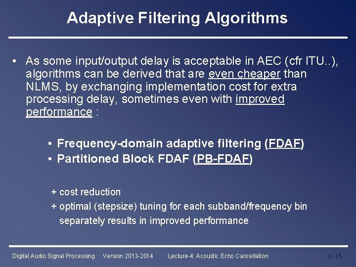 Adaptive Filtering Algorithms • As some input/output delay is acceptable in AEC (cfr ITU.