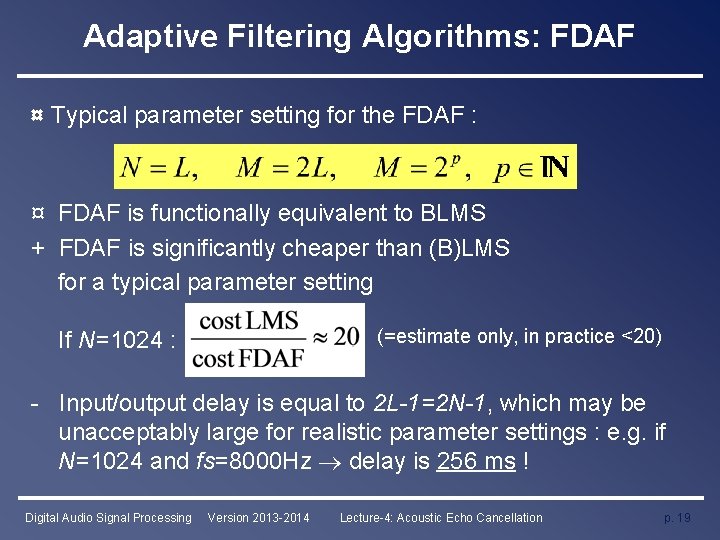 Adaptive Filtering Algorithms: FDAF ¤ Typical parameter setting for the FDAF : ¤ FDAF