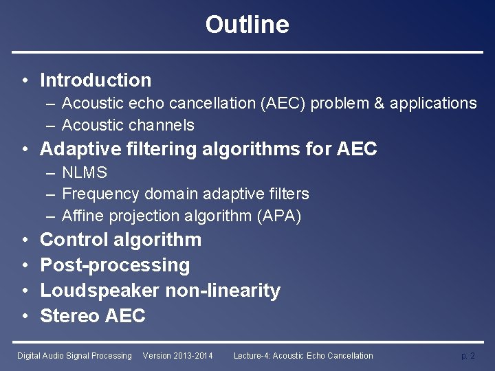 Outline • Introduction – Acoustic echo cancellation (AEC) problem & applications – Acoustic channels