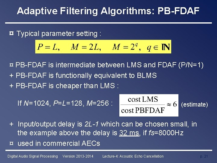 Adaptive Filtering Algorithms: PB-FDAF ¤ Typical parameter setting : ¤ PB-FDAF is intermediate between