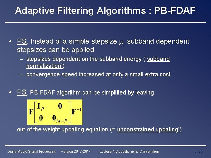 Adaptive Filtering Algorithms : PB-FDAF • PS: Instead of a simple stepsize , subband