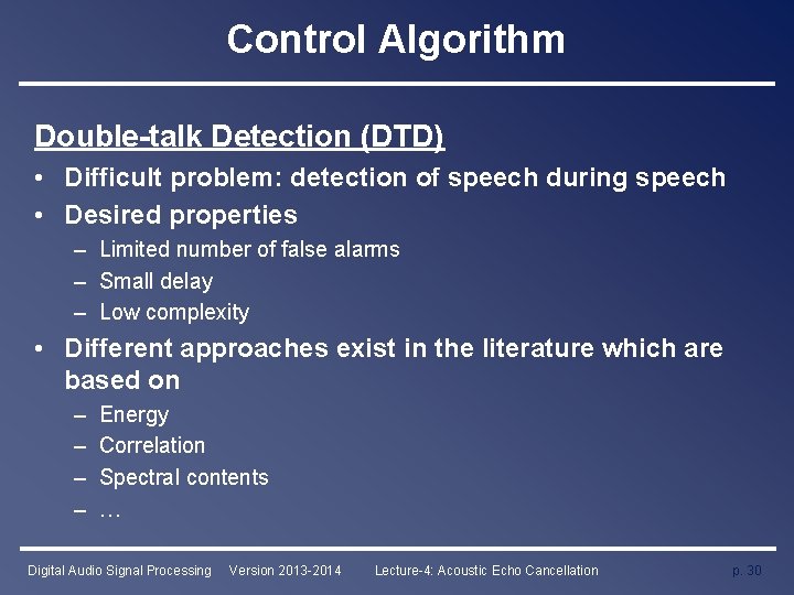 Control Algorithm Double-talk Detection (DTD) • Difficult problem: detection of speech during speech •