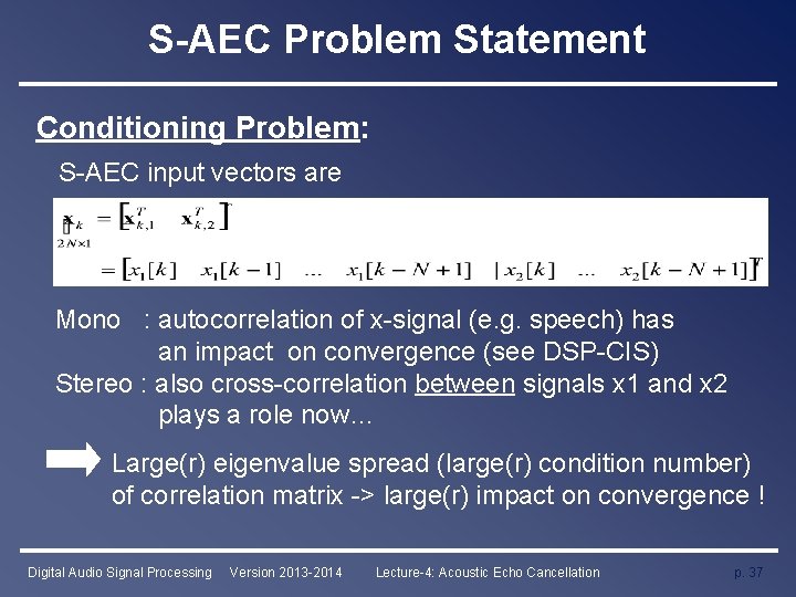 S-AEC Problem Statement Conditioning Problem: S-AEC input vectors are Mono : autocorrelation of x-signal