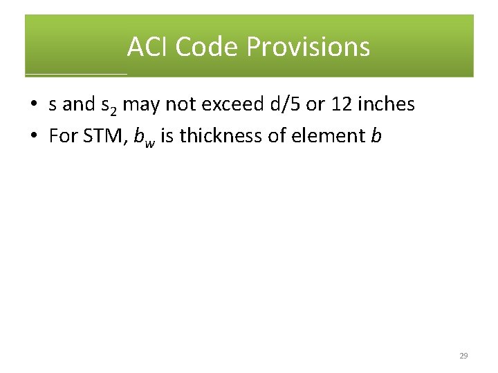 ACI Code Provisions • s and s 2 may not exceed d/5 or 12