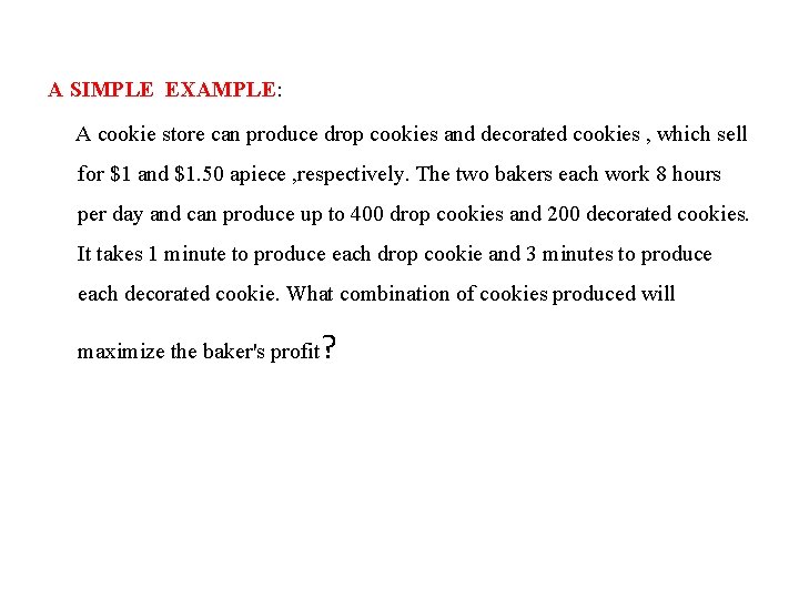 A SIMPLE EXAMPLE: A cookie store can produce drop cookies and decorated cookies ,