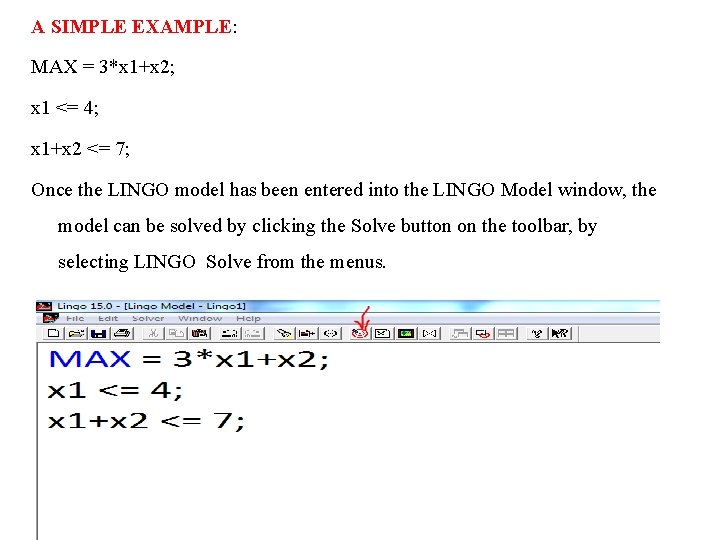 A SIMPLE EXAMPLE: MAX = 3*x 1+x 2; x 1 <= 4; x 1+x
