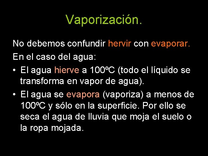 Vaporización. No debemos confundir hervir con evaporar. En el caso del agua: • El