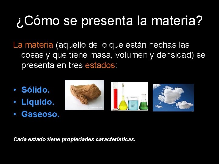 ¿Cómo se presenta la materia? La materia (aquello de lo que están hechas las