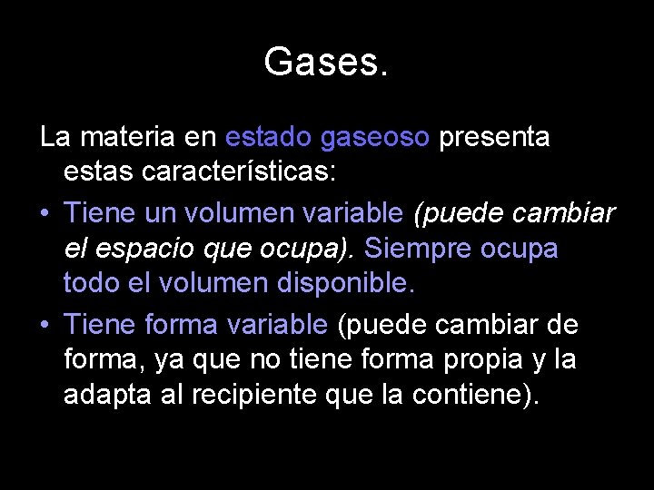 Gases. La materia en estado gaseoso presenta estas características: • Tiene un volumen variable