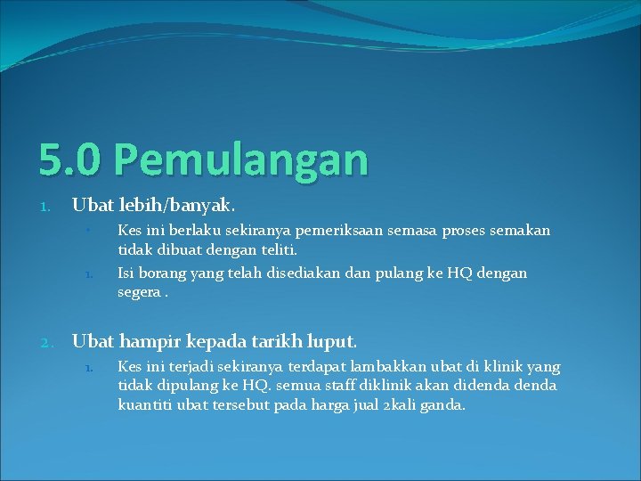5. 0 Pemulangan 1. Ubat lebih/banyak. • 1. Kes ini berlaku sekiranya pemeriksaan semasa 5. 0 Pemulangan 1. Ubat lebih/banyak. • 1. Kes ini berlaku sekiranya pemeriksaan semasa