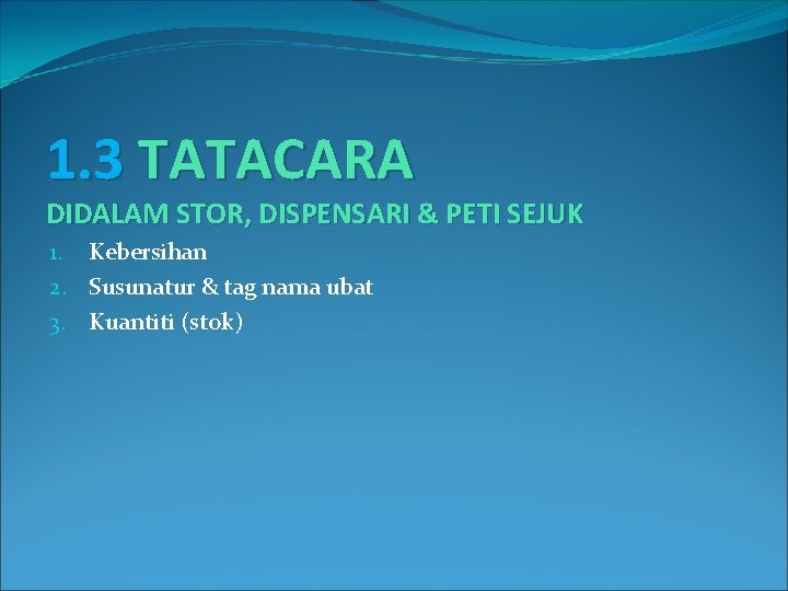 1. 3 TATACARA DIDALAM STOR, DISPENSARI & PETI SEJUK 1. Kebersihan 2. Susunatur &