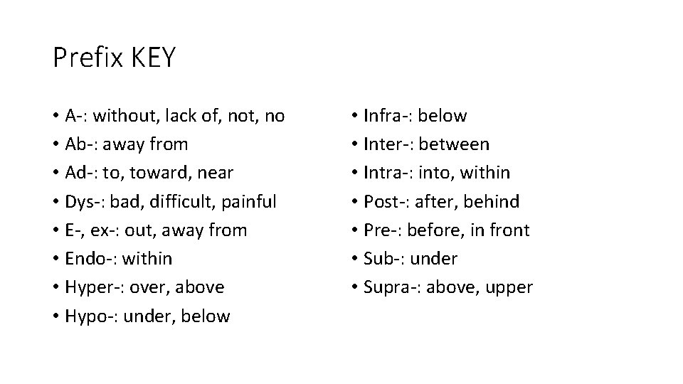 Prefix KEY • A-: without, lack of, not, no • Ab-: away from •