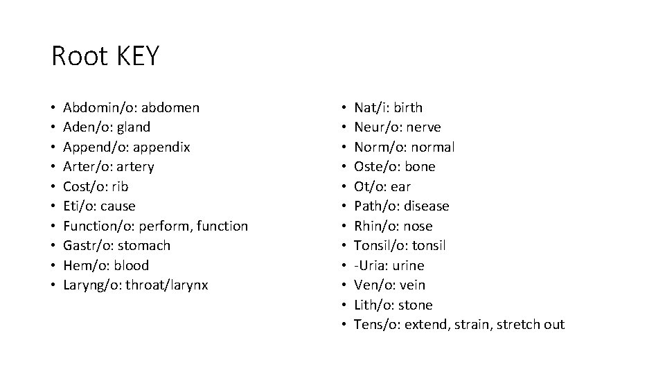 Root KEY • • • Abdomin/o: abdomen Aden/o: gland Append/o: appendix Arter/o: artery Cost/o: