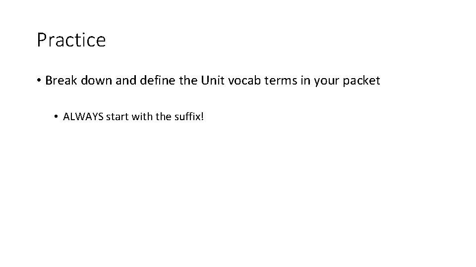 Practice • Break down and define the Unit vocab terms in your packet •