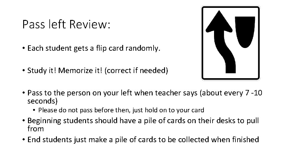 Pass left Review: • Each student gets a flip card randomly. • Study it!