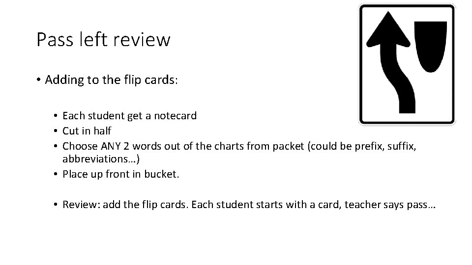 Pass left review • Adding to the flip cards: • Each student get a