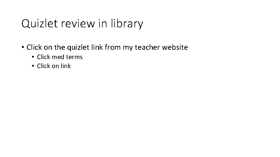 Quizlet review in library • Click on the quizlet link from my teacher website