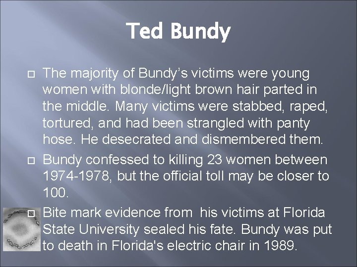 Ted Bundy The majority of Bundy’s victims were young women with blonde/light brown hair