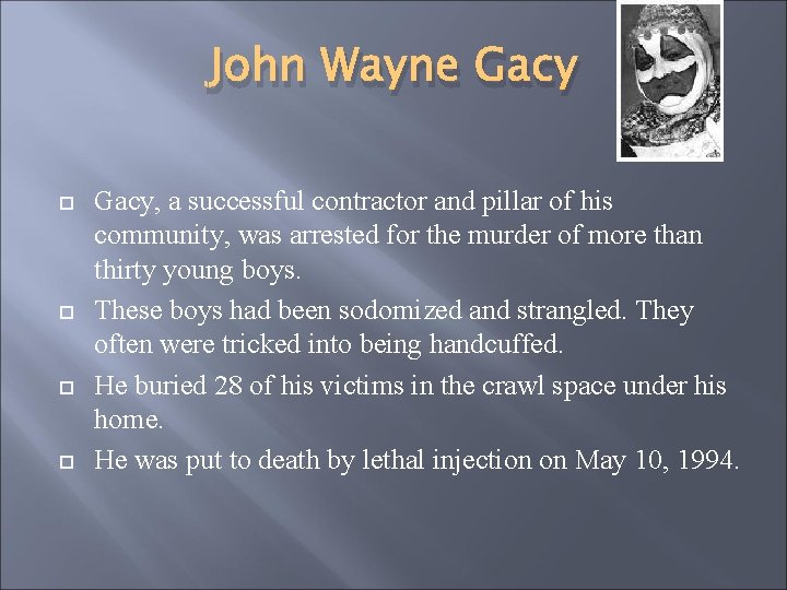 John Wayne Gacy Gacy, a successful contractor and pillar of his community, was arrested