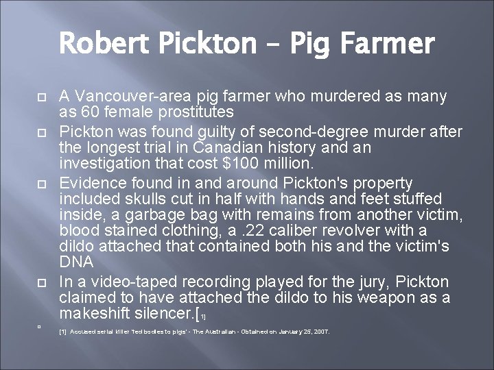 Robert Pickton – Pig Farmer A Vancouver-area pig farmer who murdered as many as