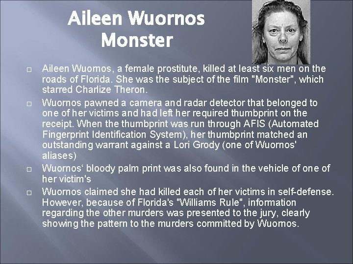 Aileen Wuornos Monster Aileen Wuornos, a female prostitute, killed at least six men on