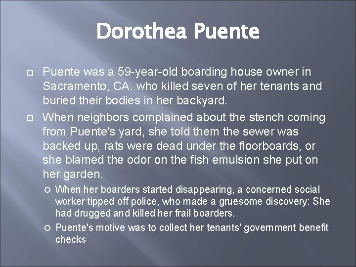 Dorothea Puente was a 59 -year-old boarding house owner in Sacramento, CA. who killed