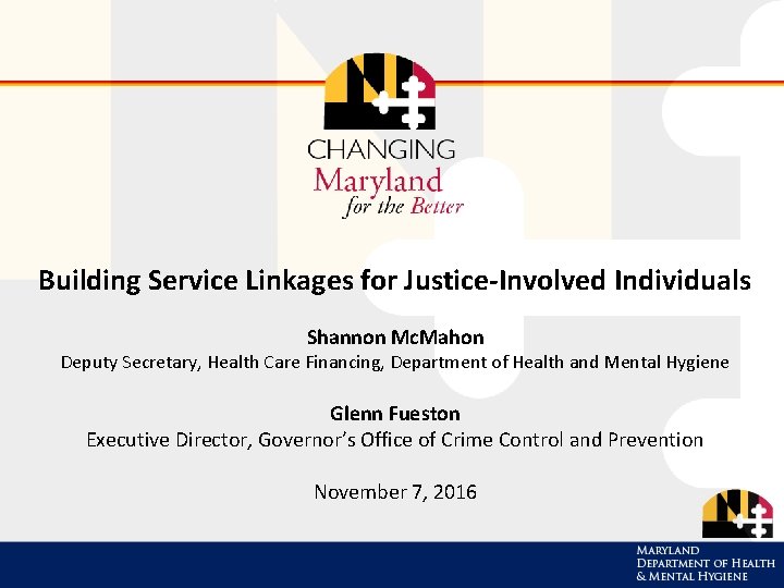 Building Service Linkages for Justice-Involved Individuals Shannon Mc. Mahon Deputy Secretary, Health Care Financing,