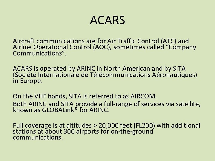 ACARS Aircraft communications are for Air Traffic Control (ATC) and Airline Operational Control (AOC),