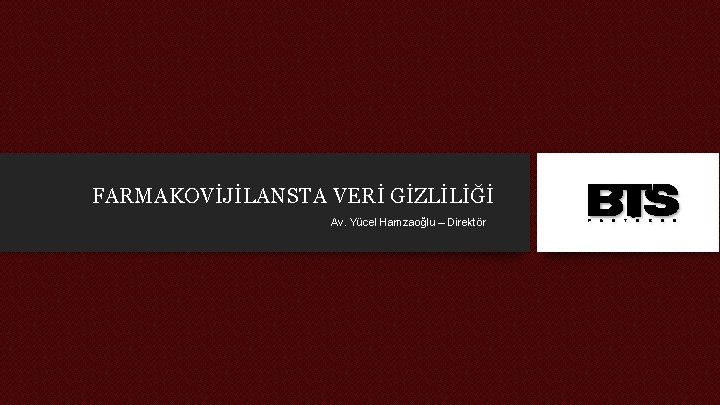 FARMAKOVİJİLANSTA VERİ GİZLİLİĞİ Av. Yücel Hamzaoğlu – Direktör 