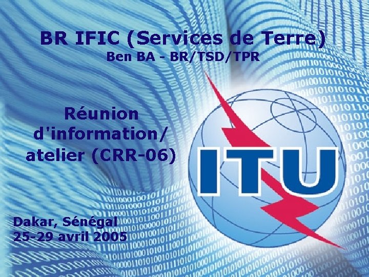 BR IFIC (Services de Terre) Ben BA - BR/TSD/TPR Réunion d'information/ atelier (CRR-06) Dakar,