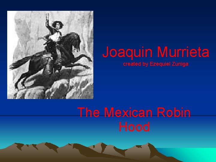 Joaquin Murrieta created by Ezequiel Zuniga The Mexican Robin Hood 