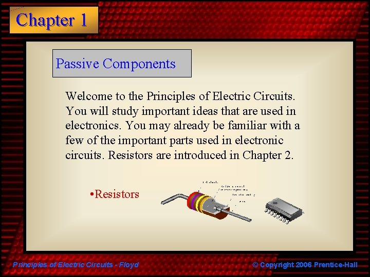 Chapter 1 Passive Components Welcome to the Principles of Electric Circuits. You will study Chapter 1 Passive Components Welcome to the Principles of Electric Circuits. You will study